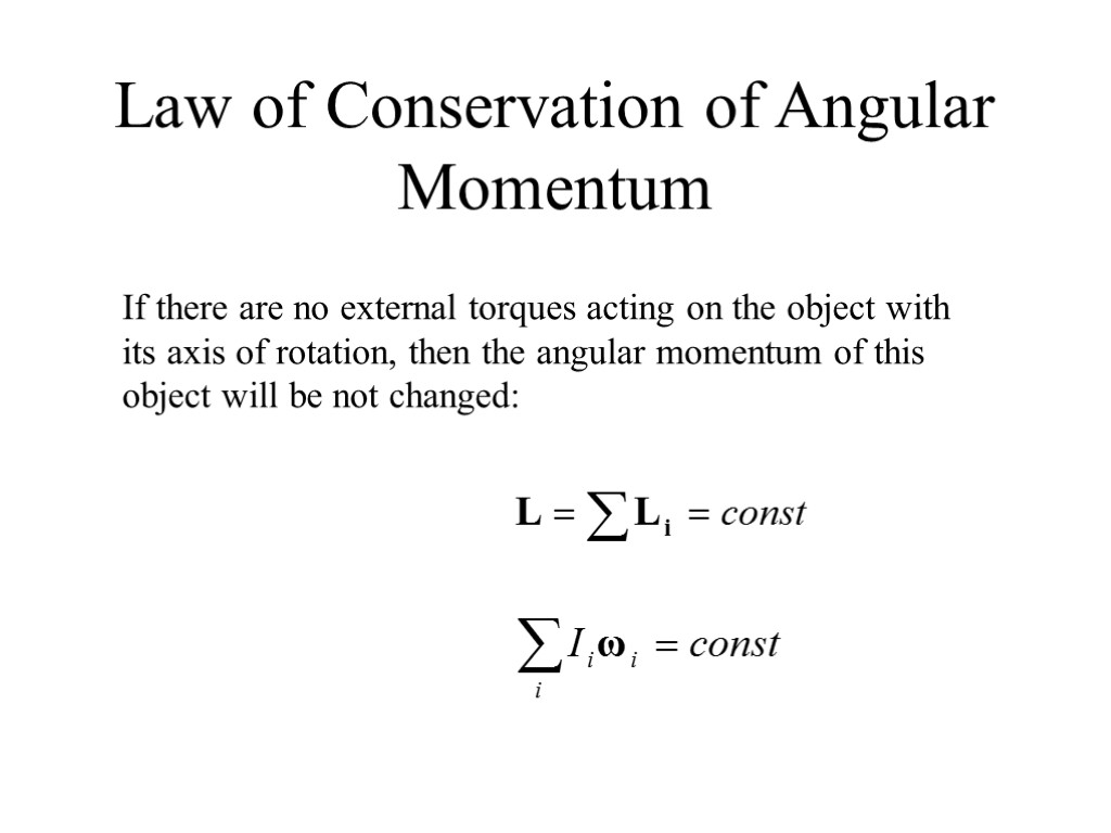 Law of Conservation of Angular Momentum If there are no external torques acting on